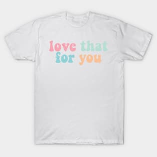 Love That For You Meme Sticker Gift for VSCO Sister Girls Shirt Mug T-Shirt